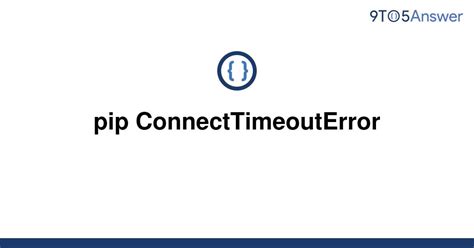 I always have the following error after running "sudo pip3. . Pip connection timeout error